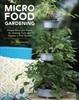 Cartea Micro Food Gardening : Project Plans and Plants for Growing Fruits and Veggies In Tiny Spaces