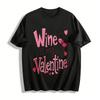 Wine Is My Valentine Themed Printed Valentine's Day Top Pure Cotton T-shirt