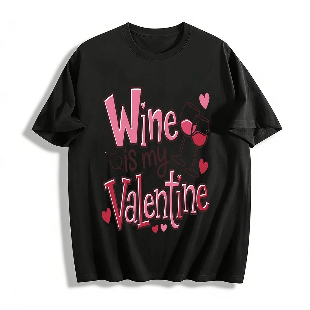 

Wine Is My Valentine Themed Printed Valentine s Day Top Pure cotton T-shirt XXS