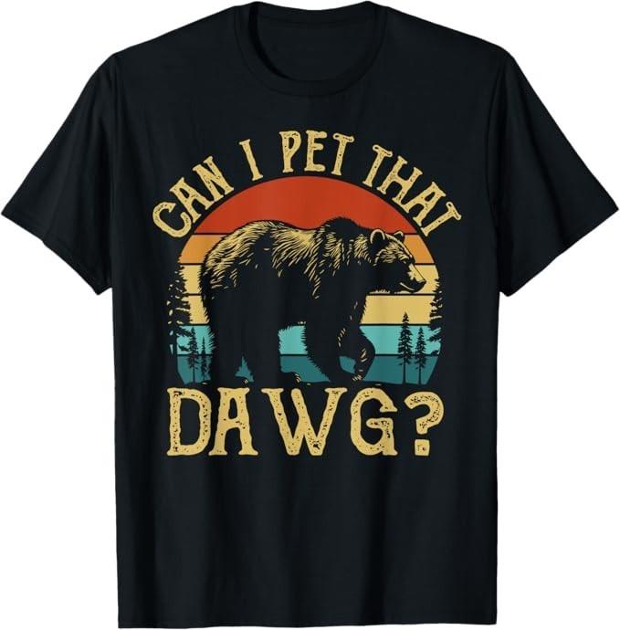 

Can I Pet That Dog Funny Dawg Bear Meme Camping Hiking T-Shirt 3XL