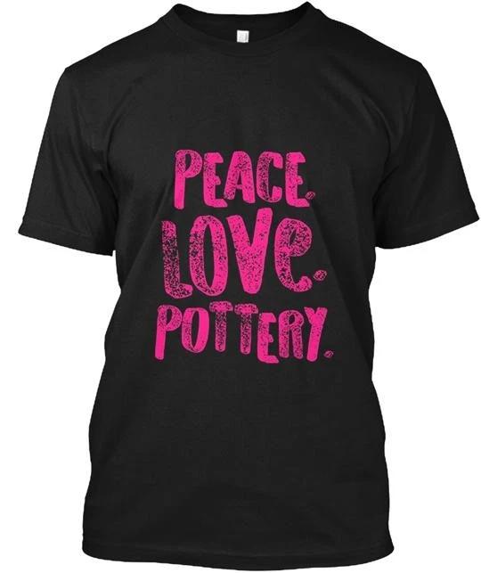 Peace Love Pottery T shirt Made in the USA Size S to 5XL 4XL