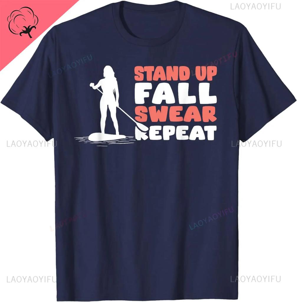 Funny Stand Up Paddling Saying Standup Paddleboarding TShirt Classic Fashion Streetwear Oneck Shortsleev 100 Cotton T Shirt