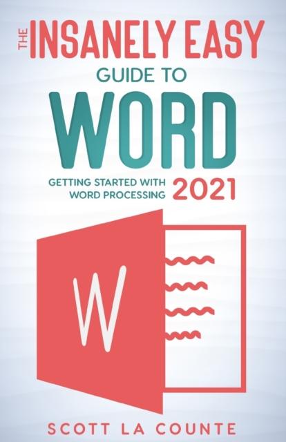Bok The Insanely Easy Guide To Word 2021 : Getting Started With Word Processing