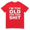 Im Too Old For This Sh T Funny Dad Mom Husband Wife Gift Tshirt