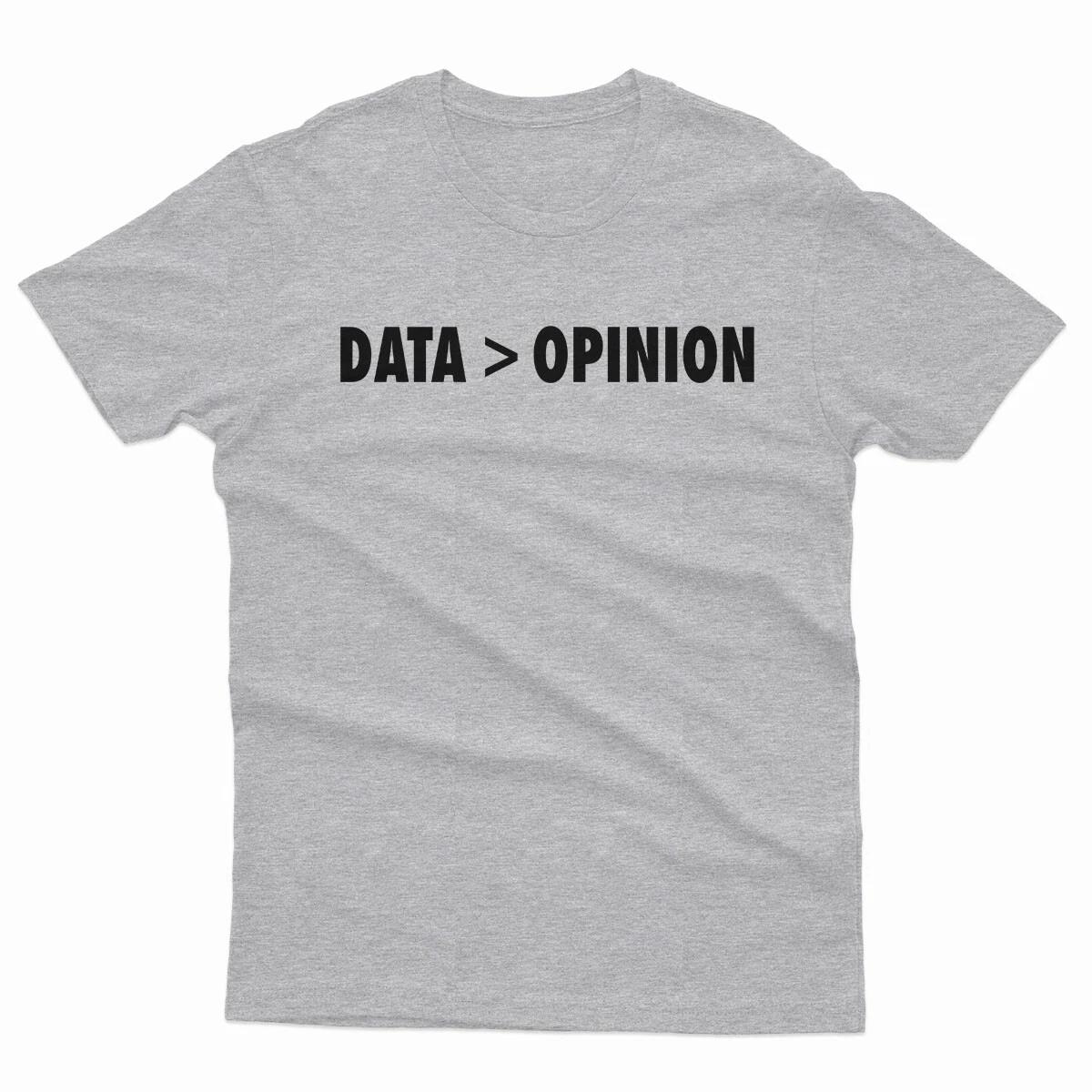 Data Is Greater Than Opinion Data Analyst Science Mens T shirts #P1#Or#A 4XL