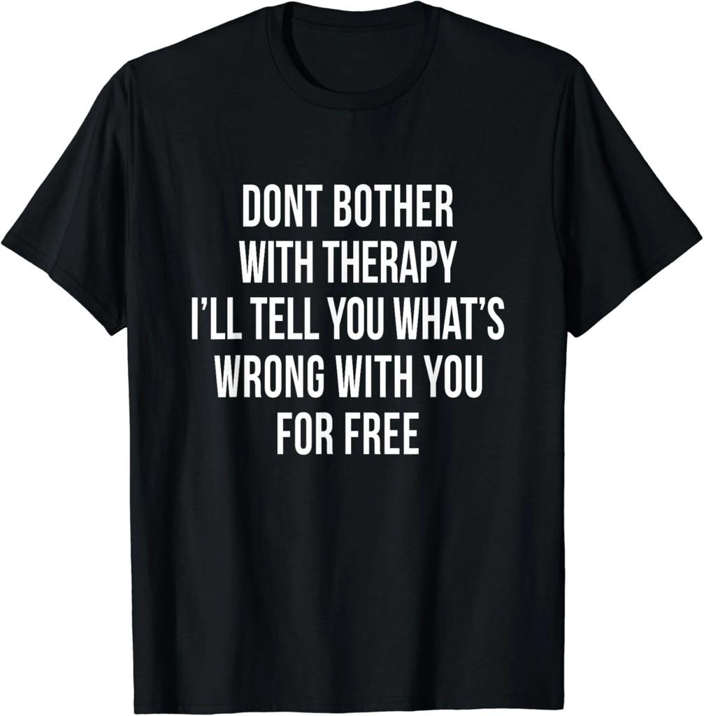 Funny Therapy Adult Humor Sarcastic Joke Anti Psychology Gift Unisex T-Shirt