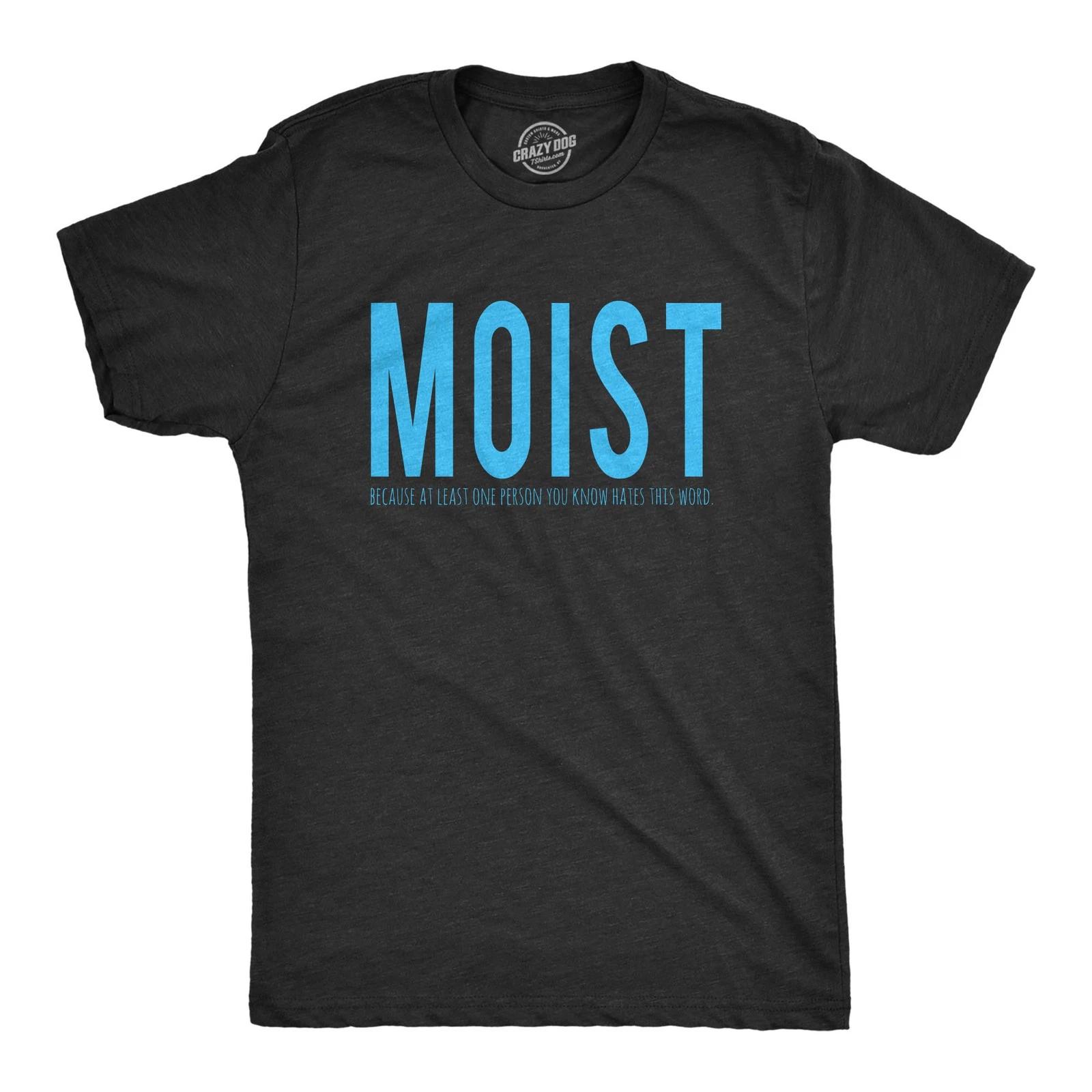 Mens Moist Because Someone Hates This Word T shirt Funny Sarcastic Humor Tee L