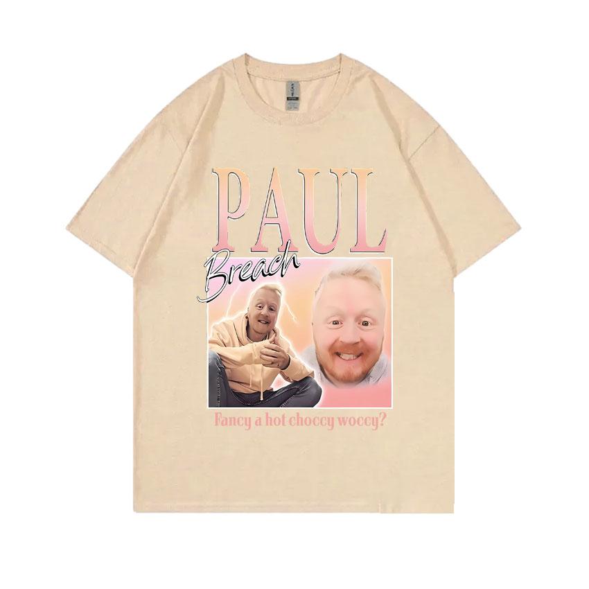 Paul Breach Fancy A Hot Choccy Woccy Graphic T-shirt Men Women Fashion Vintage Streetwear Man 100% Pure Cotton Oversized Tshirt