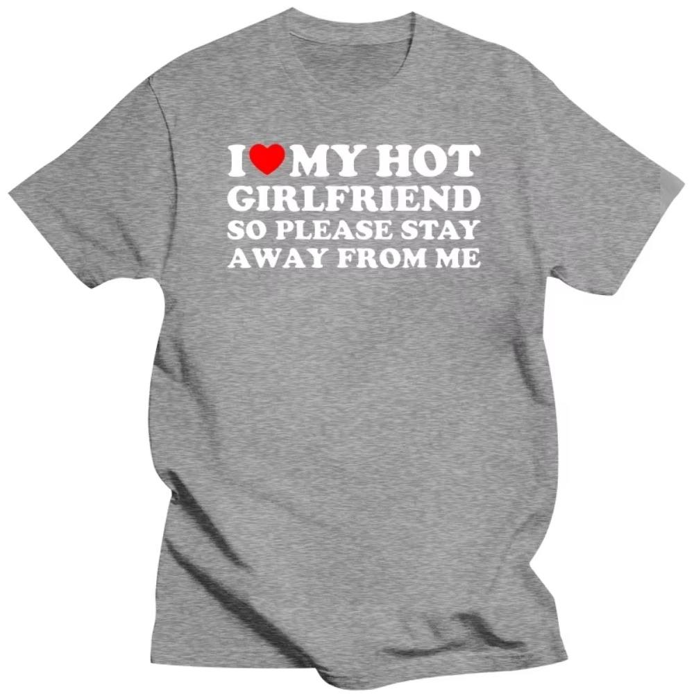 Funny I Love My Girlfriend T Shirts Graphic Streetwear Short Sleeve I Love My Hot Girlfriend So Stay Away T-shirt Boyfriend