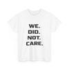Wir Kümmerten Uns Nicht Zitat Shirt, Sarkastische Einstellung Damen Herren Shirt