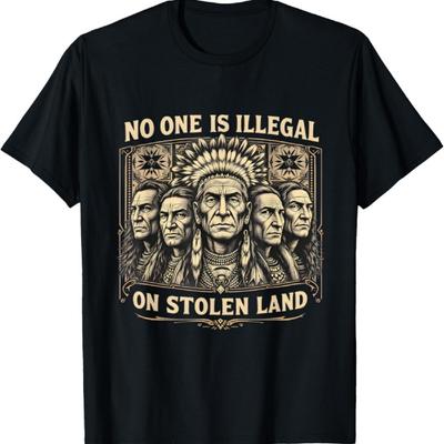 No One Is Illegal On Stolen Land Empowerment T-Shirt