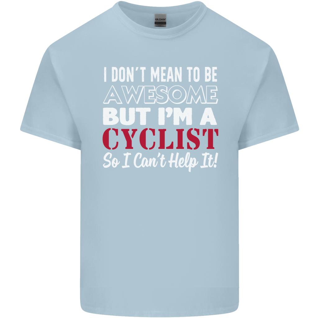 Cycling I Dont Mean to Be Awesome Cyclist Unisexs Light Cotton TShirt