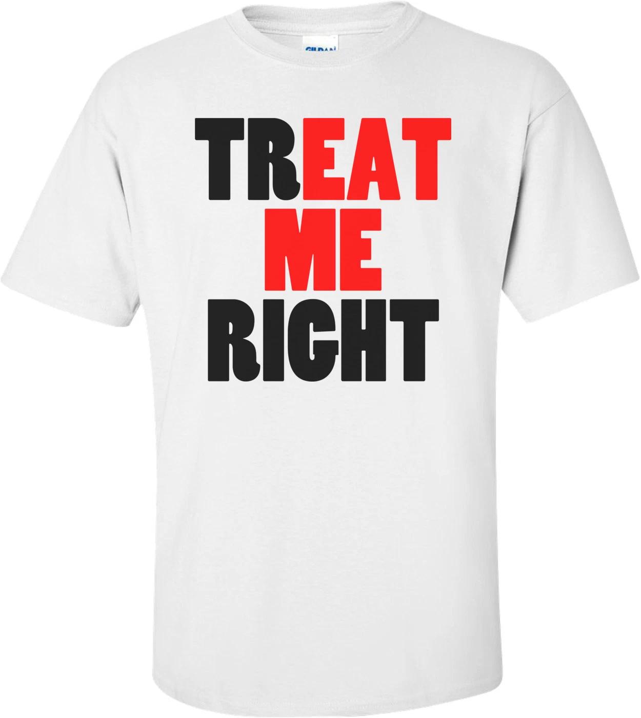 

Treat Me Right Offensive T-shirt L