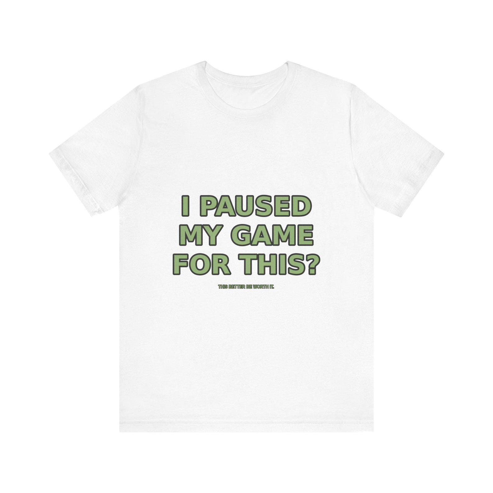 Funny Gamer T-Shirt: I Paused My Game For This? Sarcastic Gaming Tee S