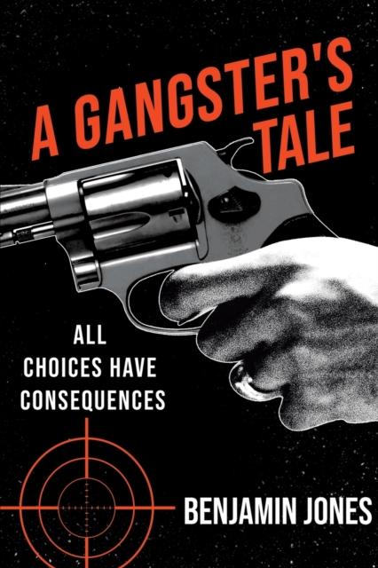 Grāmata A Gangster's Tale : All Choices Have Consequences