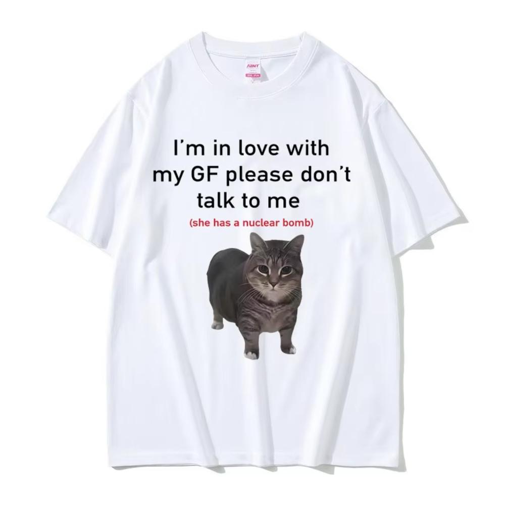 Im In Love with My GF Please Dont Talk To Me Cat Funny Meme T Shirts Unisexs Clothing Women Casual Cotton 2026 Summer Tshirt