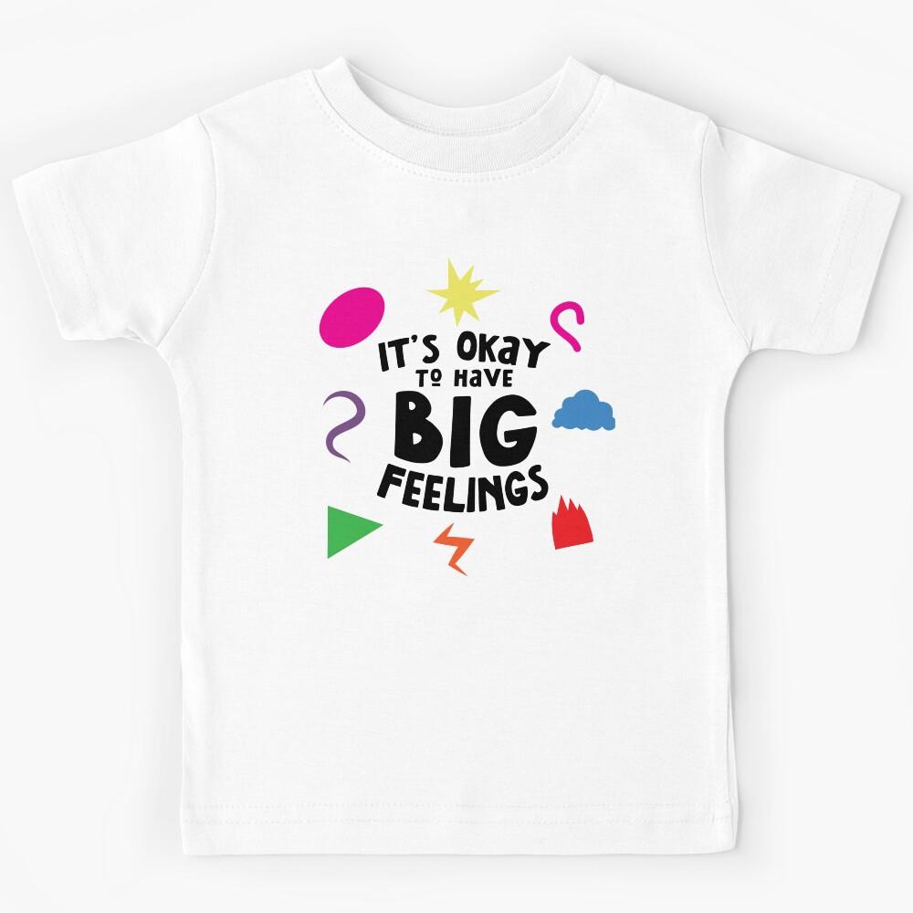 It s Okay to Have Big Feelings Kids T-Shirt 160