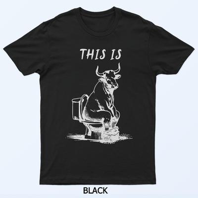 This Is Bullsht Funny Cow Toilet Humorous Design Men Women T-Shirt
