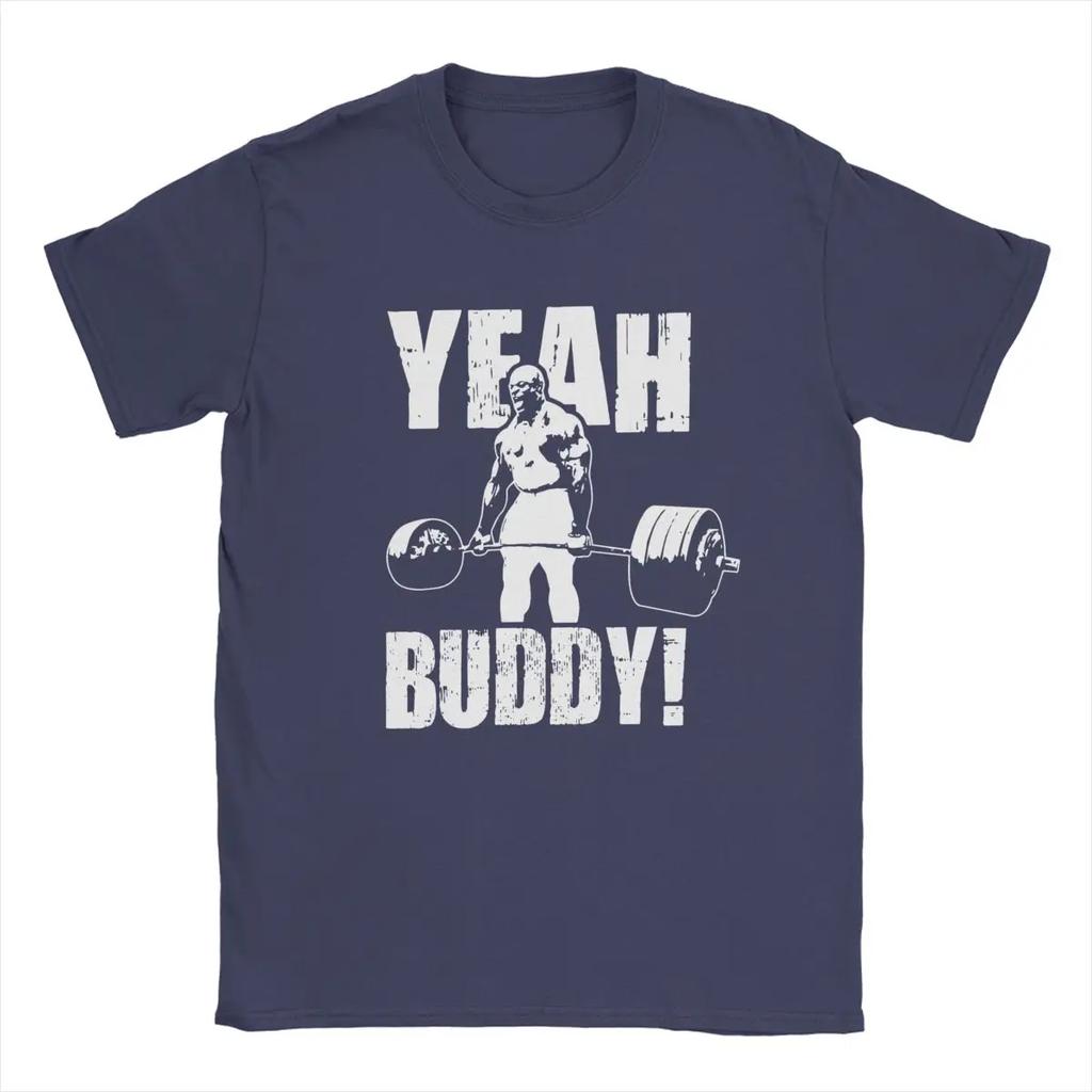 Fun Yeah Buddy Ronnie Coleman T-Shirts for Men Crew Neck 100% Cotton T Shirts Short Sleeve Tees Big Size Clothing
