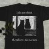 I Do Not Think Therefore I Do Not Am, Funny Cat Shirt, Grunge Tshirt