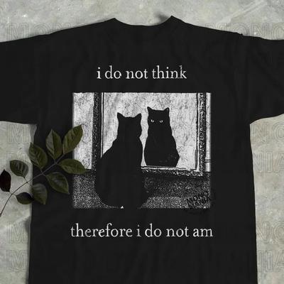 I Do Not Think Therefore I Do Not Am, Funny Cat Shirt, Grunge Tshirt
