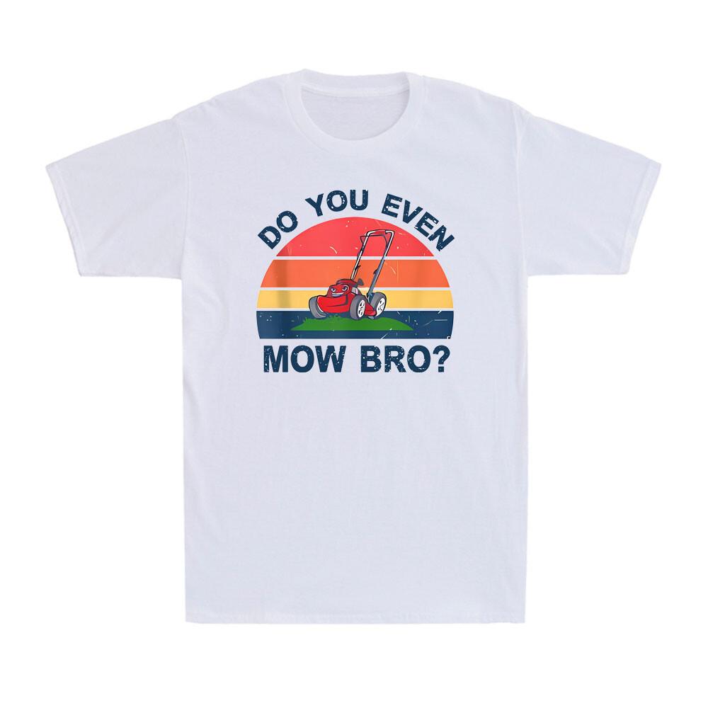 

Dad Lawn Mowing Shirts Funny Do You Even Mow Bro Landscaping Men s T-Shirt Unisex T-Shirt L