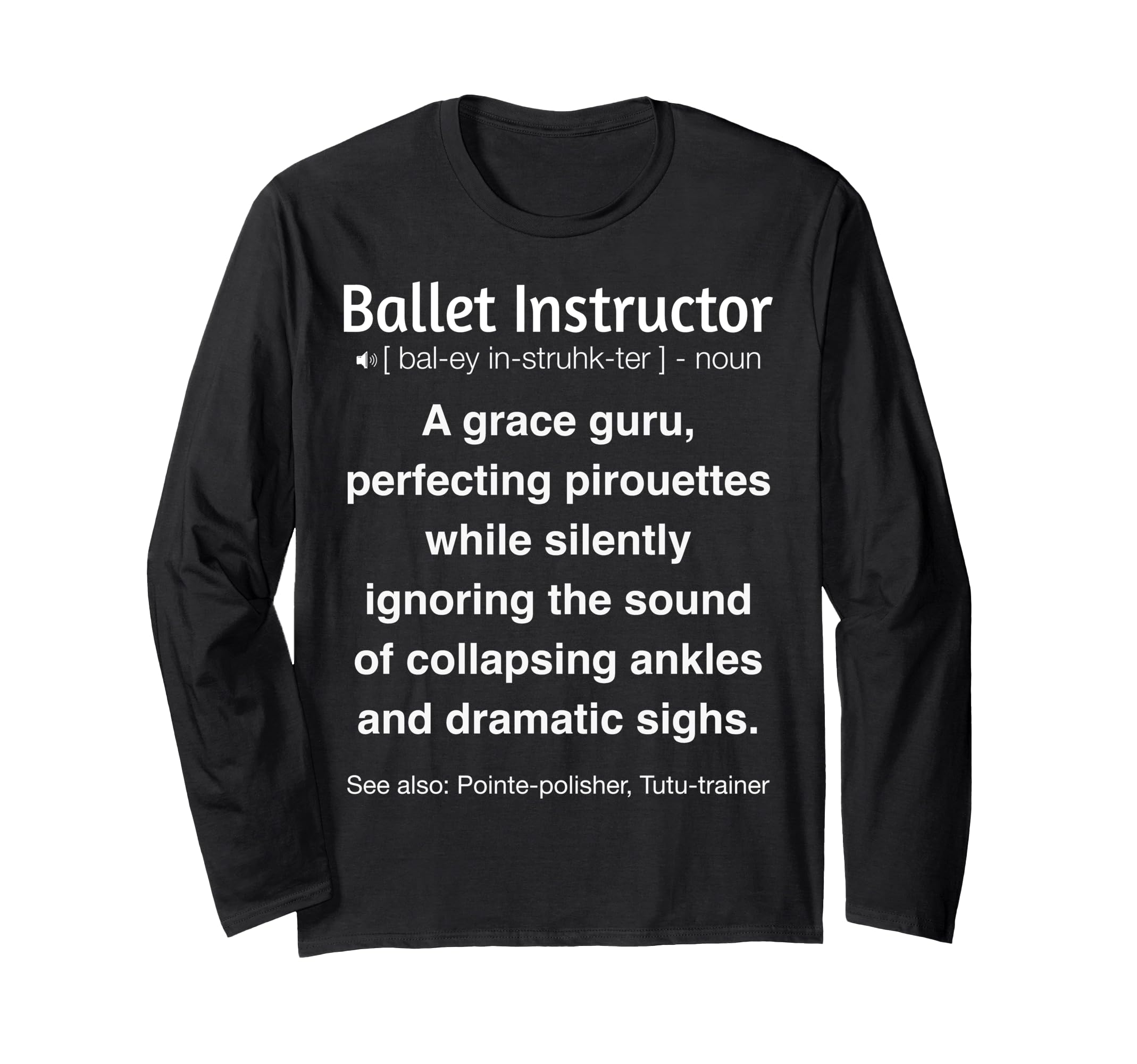 

Funny ballet instructor long sleeve t-shirt чорний
