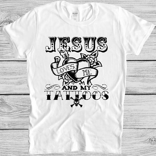 Christian T Shirt Jesus Loves Me And My Tattoos Tattoo Funny Cool Gift Tee M88 XXL