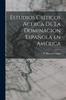 Libro Estudios Criticos Acerca De La Dominacion Espanola En America