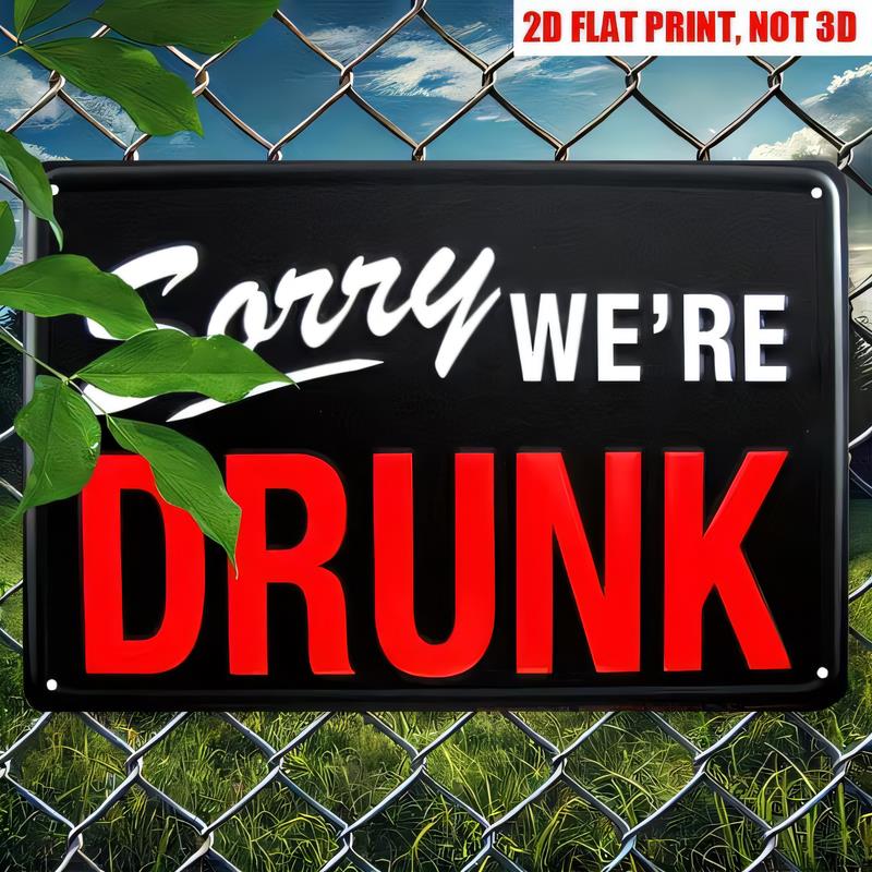 Tin Sign Sorry Were Drunk Print Metal Vintage Bar Pub Wall Decor Plaque Funny Alcohol Party Sign for Man Cave Garage Barroom