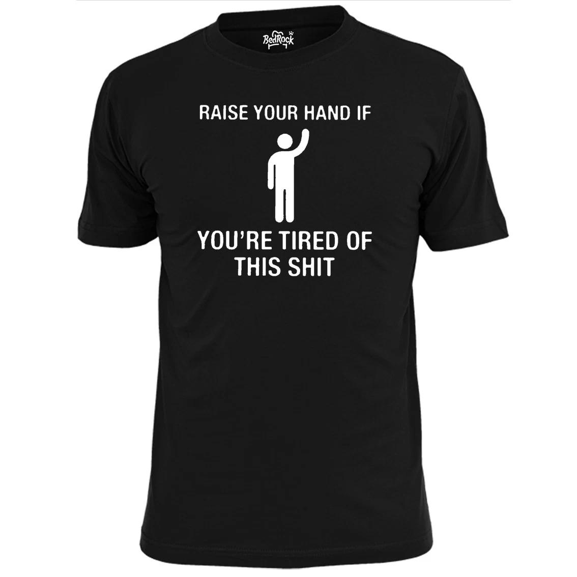 Mens Hands Up If Your Tired Of This S--t Funny T shirt 4XL