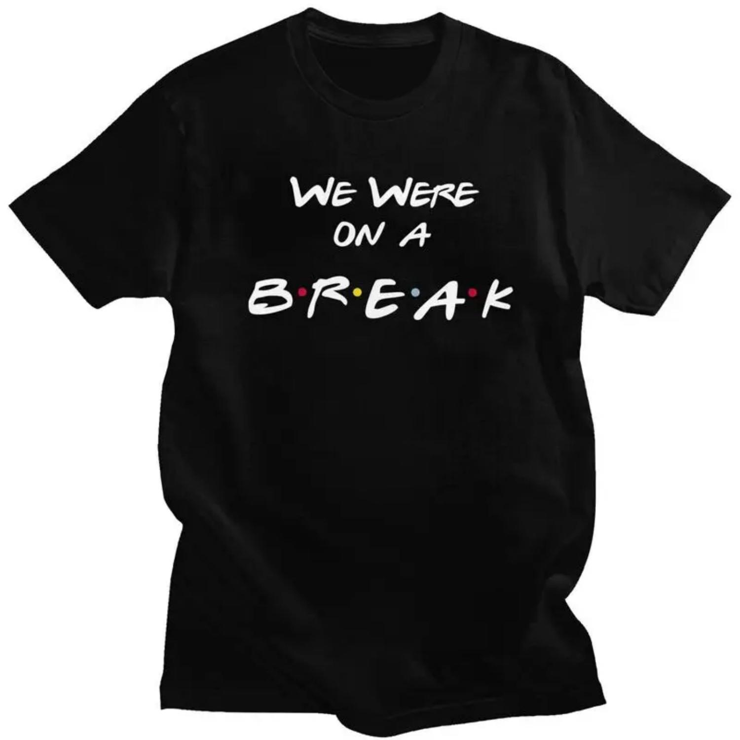 Custom Friends Funny Quote Tv Show T Shirt Men Short Sleeve We Were On a Break T-shirt Casual Tee Pure Cotton Oversized Tshirt S чёрный