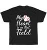 My Heart Is On That Field Baseball Softball Sport Lover T-Shirt Unisex Tee Gift