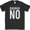 HAHAHA NO T-Shirt Funny Sarcastic Humor Novelty Text Tee
