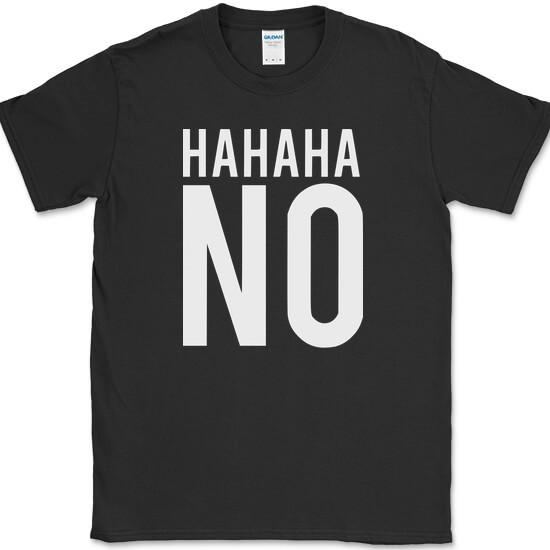

HAHAHA NO T-Shirt Funny Sarcastic Humor Novelty Text Tee M