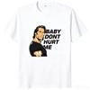 Baby Don't Hurt Me Koszulka Popularny Trend na Siłownię Miłośnicy Fitnessu Koszulki 100% Bawełna Unisex Codzienne Letnie Koszulki Rozmiar EU