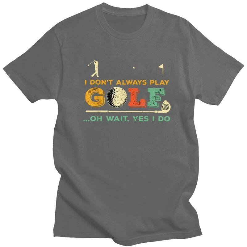 Custom Fashion Funny Golf Quote T Shirts Men Short Sleeve Tshirt Streetwear Tee 100 Cotton Slim Fit Tshirt Gift