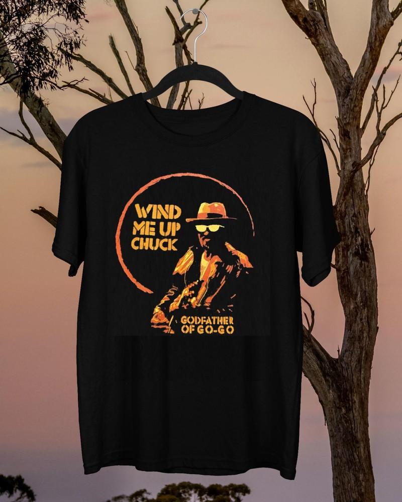Chuck Brown The Godfather Of Go-Go Wind Me Up Chuck T-Shirt Full Size LL1172 Unisex T-Shirt XL