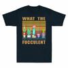 What The Fucculent Cactus Succulents Plants Grdening Unisexs Tshirt Gift Tee Fun