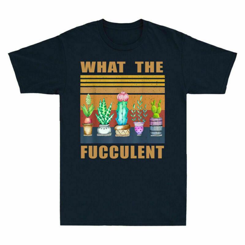 What The Fucculent Cactus Succulents Plants Grdening Unisexs Tshirt Gift Tee Fun