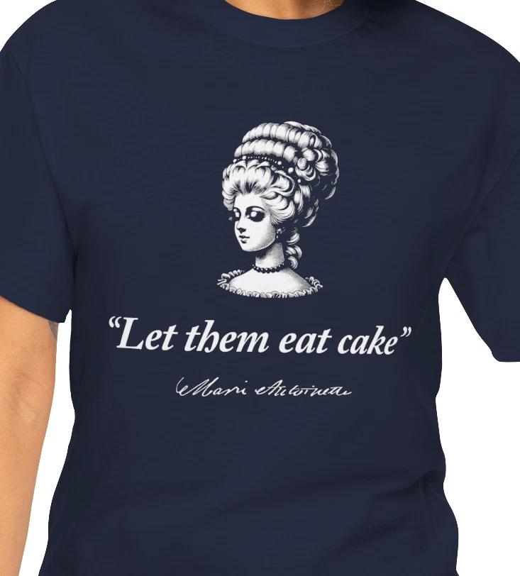 

Marie Antoinette Portrait Let Them Eat Cake Tee | Historical Quote Shirt 4XL