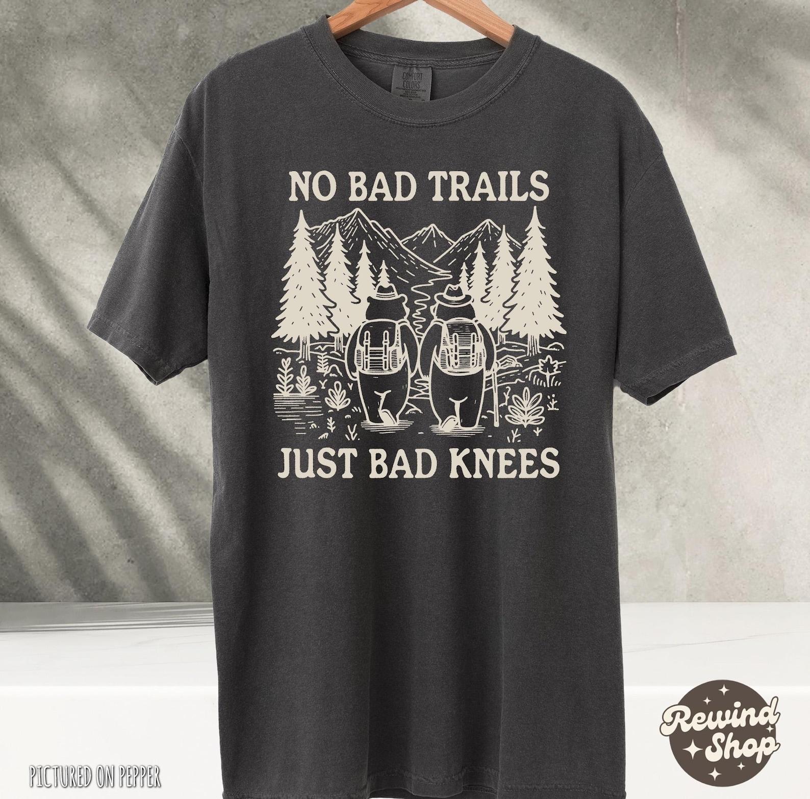 No Bad Trails Just Bad Knees TShirt, Funny Hiking Shirt, Nature Lover Shirts, Family Camping Shirt, Vacation Shirt 4XL