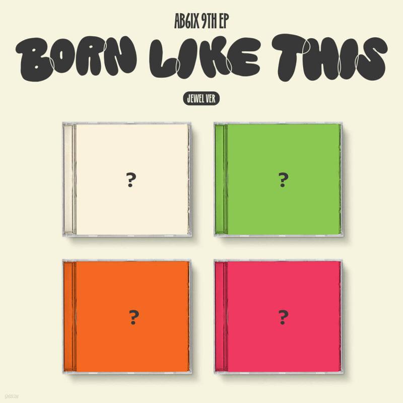 

AB6IX - 9TH EP : BORN LIKE THIS [Jewel Ver.][1 out of 4 randomly sent]