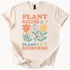 Plant Seeds Plant Kindness Graphic T Shirt Floral Positive Message Tee Botanical Flower Shirt Inspirational Gift for  Men
