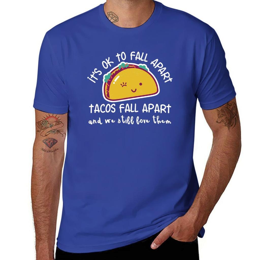 Its OK to fall apart Tacos fall apart and we still love them TShirt summer top mens t shirts
