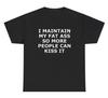 I Maintain My Fat Ass So People Can Kiss It Shirt Funny Gym Pump Cover Meme Tee