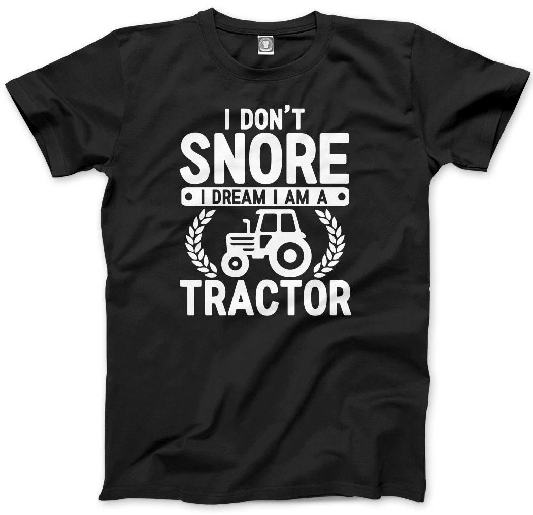 I Don t Snore I Dream I am Tractor Mens Unisex T-Shirt 4XL