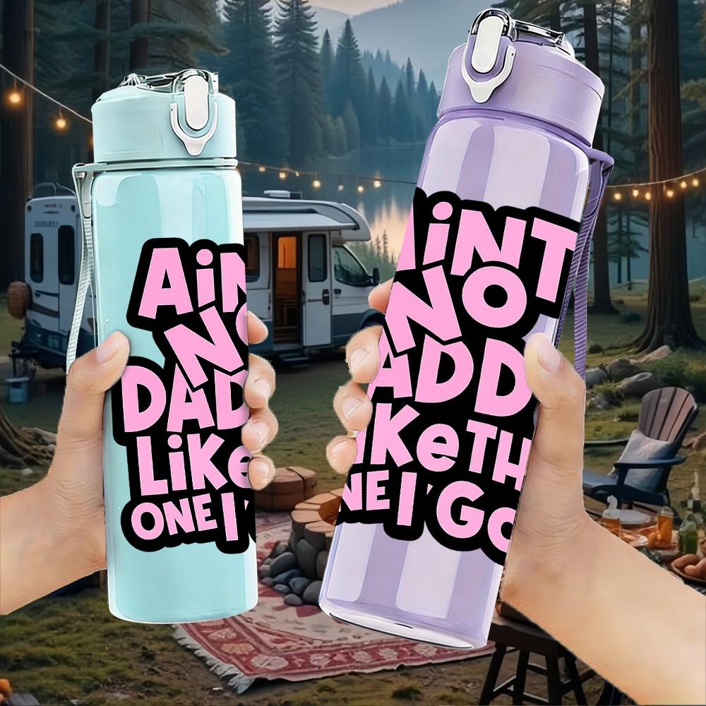 1PC Ain't No Daddy Like The One I Got Print 750ml Color Plastic Sports Water Bottle Leakproof Flip Straw Lid Suitable for Sports Office Home Use