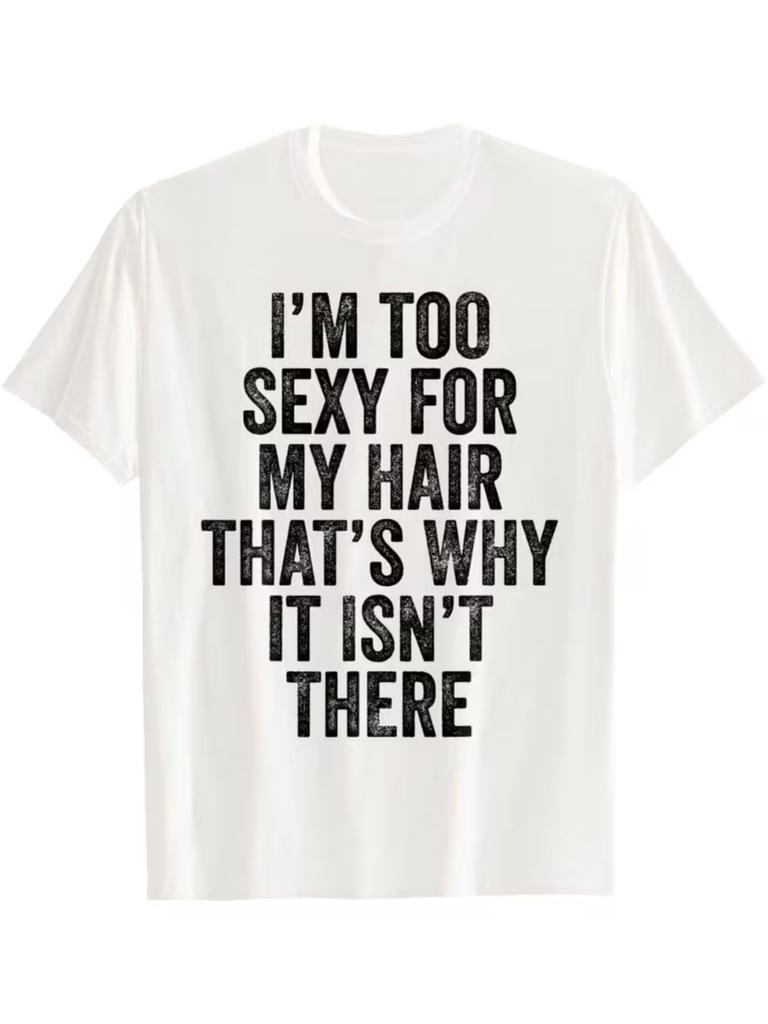 Sexy Bald Head Joke T-Shirt, My Hair Is Too Sexy Bald Head Joke Short Sleeve T-Shirt Casual Crew Neck, Suitable for