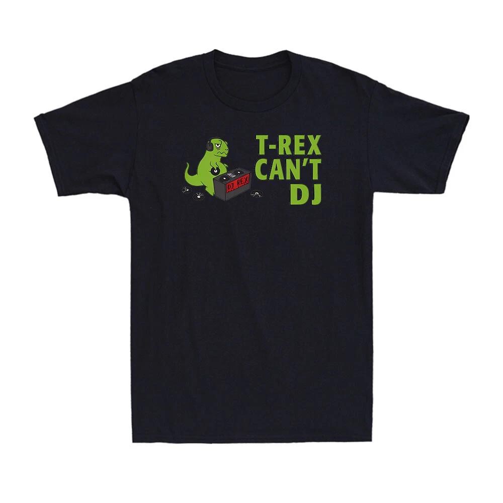 T-Rex Can t DJ Dinosaur Trex Techno Club Funny Gift Novelty Men s Cotton T-Shirt M